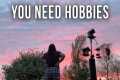 The 5 Hobbies That Changed My Life