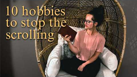 10 hobbies to replace doomscrolling