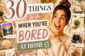 30 Things To Do When You're Bored At