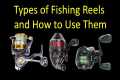 3 Types of Fishing Reels and How to