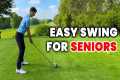 Easiest Swing in Golf for SENIOR